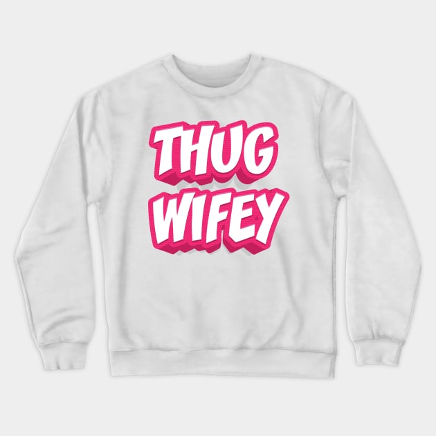 THUG WIFEY Crewneck Sweatshirt by STUDIOVO